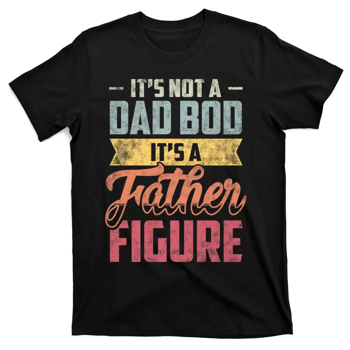 ItS Not A Dad Bod ItS A Father Figure Vintage T-Shirt