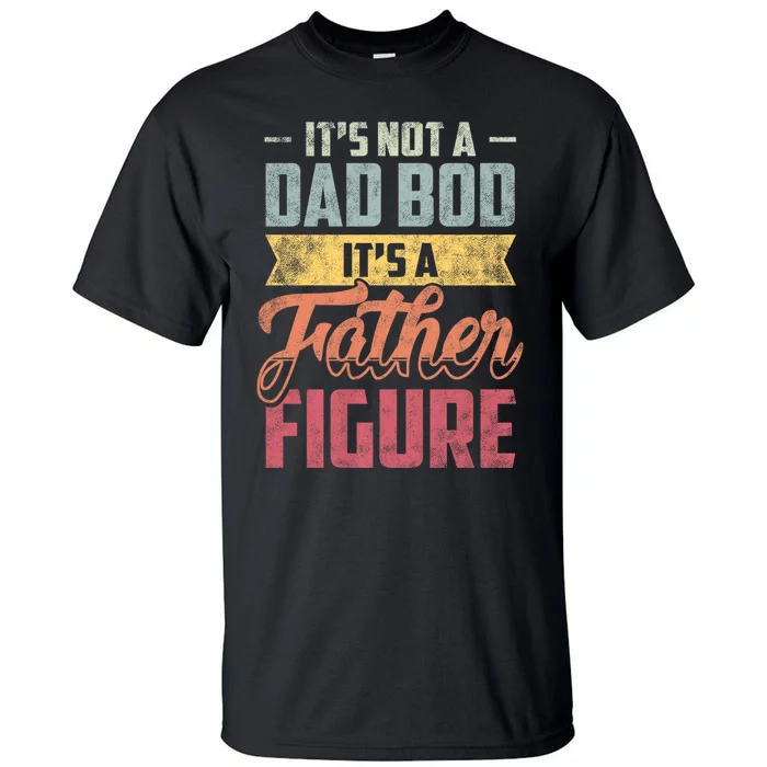 ItS Not A Dad Bod ItS A Father Figure Vintage Tall T-Shirt