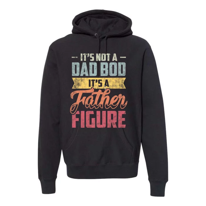 ItS Not A Dad Bod ItS A Father Figure Vintage Premium Hoodie