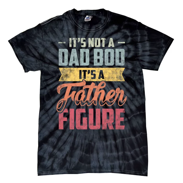 ItS Not A Dad Bod ItS A Father Figure Vintage Tie-Dye T-Shirt