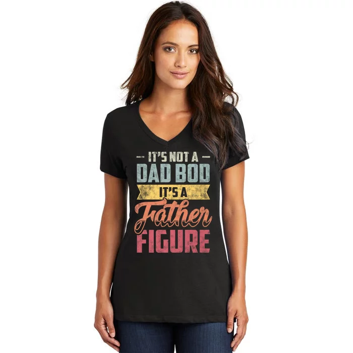 ItS Not A Dad Bod ItS A Father Figure Vintage Women's V-Neck T-Shirt