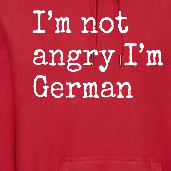 Im Not Angry Im German Funny Oktoberfest Premium Hoodie