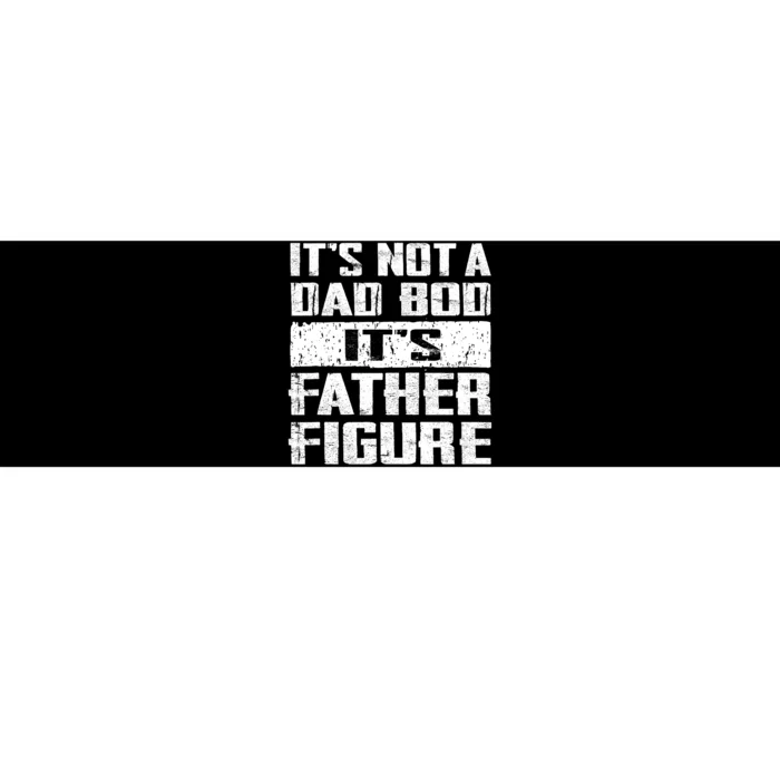 ItS Not A Dad Bod ItS A Father Figure FatherS Day Funny Bumper Sticker