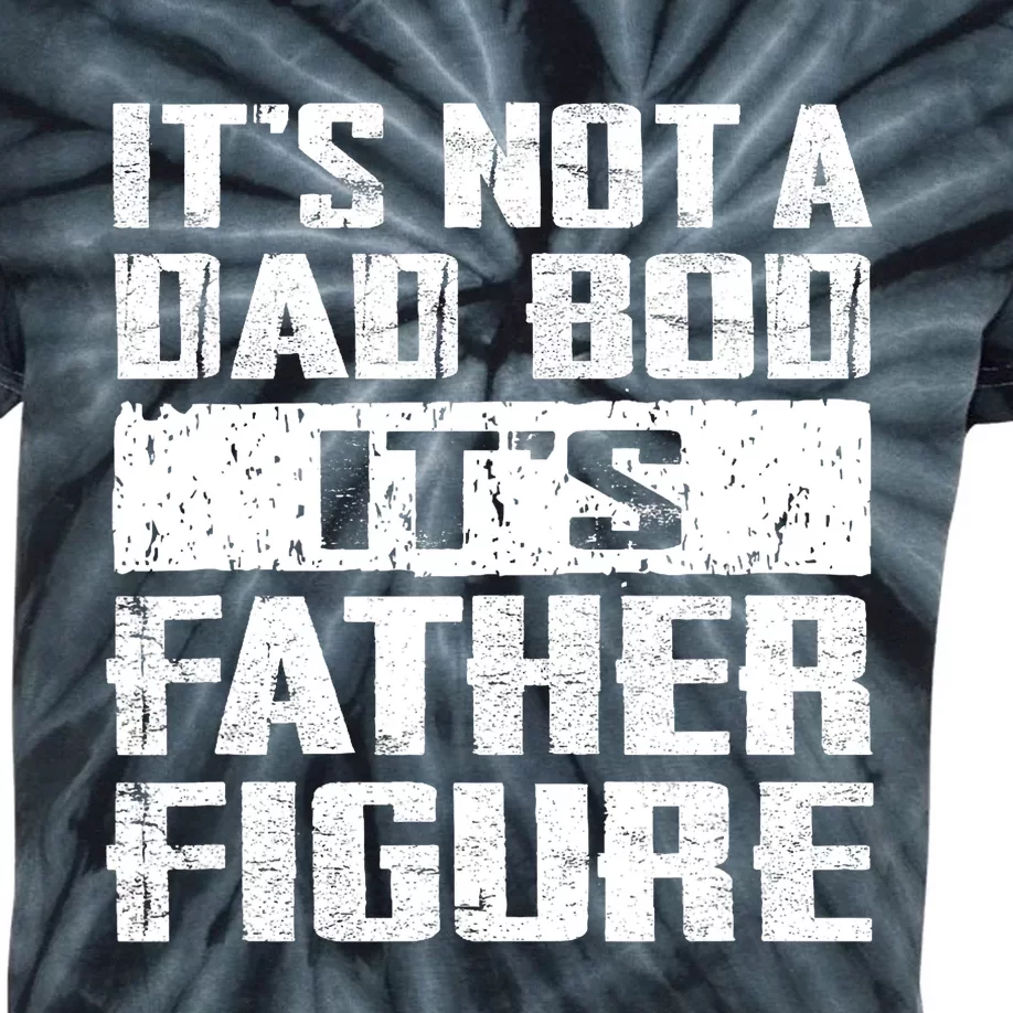 ItS Not A Dad Bod ItS A Father Figure FatherS Day Funny Kids Tie-Dye T-Shirt