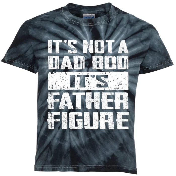 ItS Not A Dad Bod ItS A Father Figure FatherS Day Funny Kids Tie-Dye T-Shirt