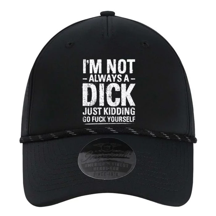 IM Not Always A Dick Just Kidding Go Fuck Yourself Performance The Dyno Cap