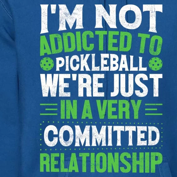 I'm Not Addicted Pickleball Gift For Pickleball Player Premium Hoodie