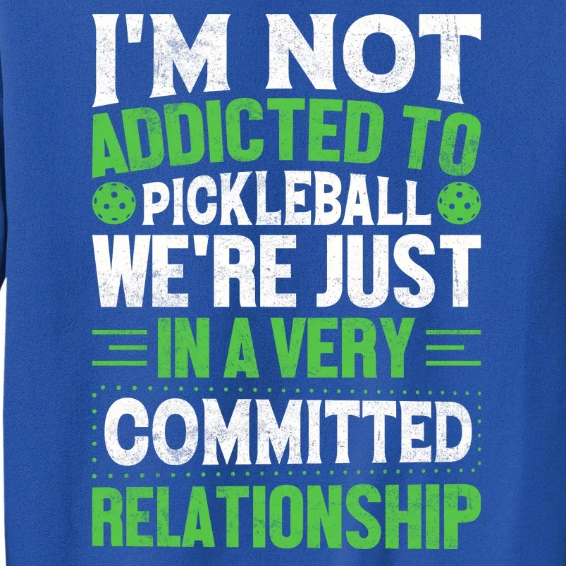 I'm Not Addicted Pickleball Gift For Pickleball Player Tall Sweatshirt