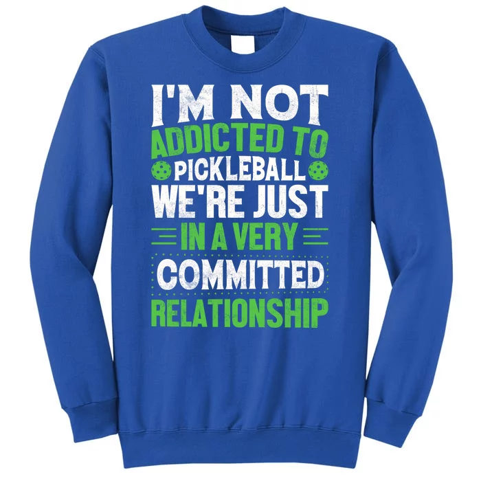 I'm Not Addicted Pickleball Gift For Pickleball Player Tall Sweatshirt