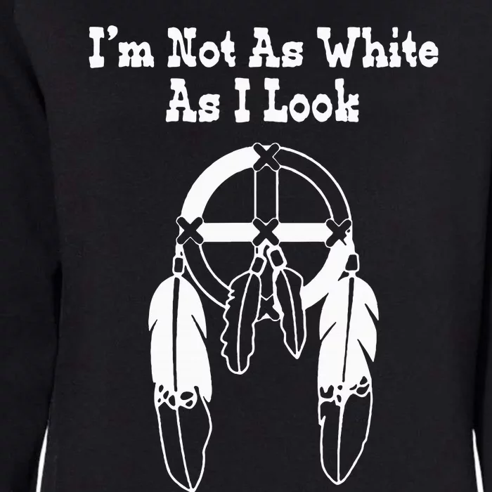 IM Not As White As I Look Native American Dna Womens California Wash Sweatshirt