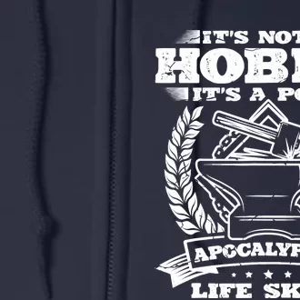 Its Not A Hobby Its A Postapocalyptic Life Skill Blacksmith Full Zip Hoodie