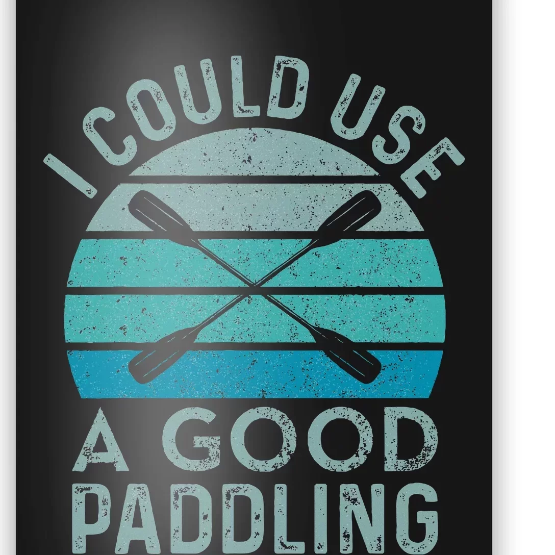 I Need A Good Paddling Funny Kayak Kayaking Poster