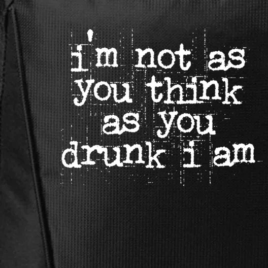 Im Not As You Think As You Drunk I Am Great Gift City Backpack