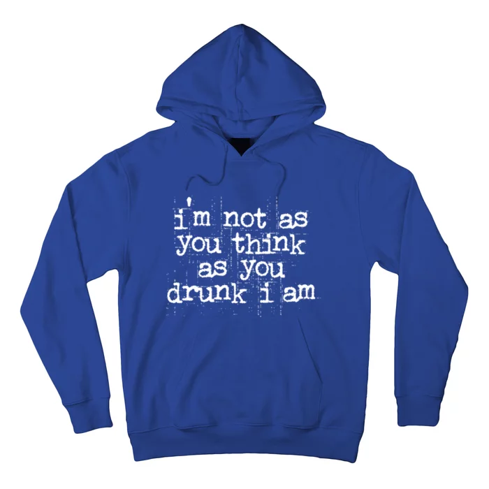 Im Not As You Think As You Drunk I Am Great Gift Hoodie