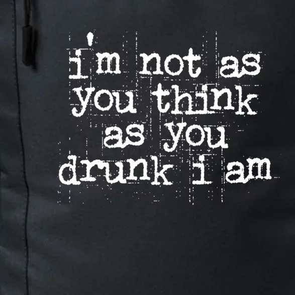 Im Not As You Think As You Drunk I Am Great Gift Daily Commute Backpack