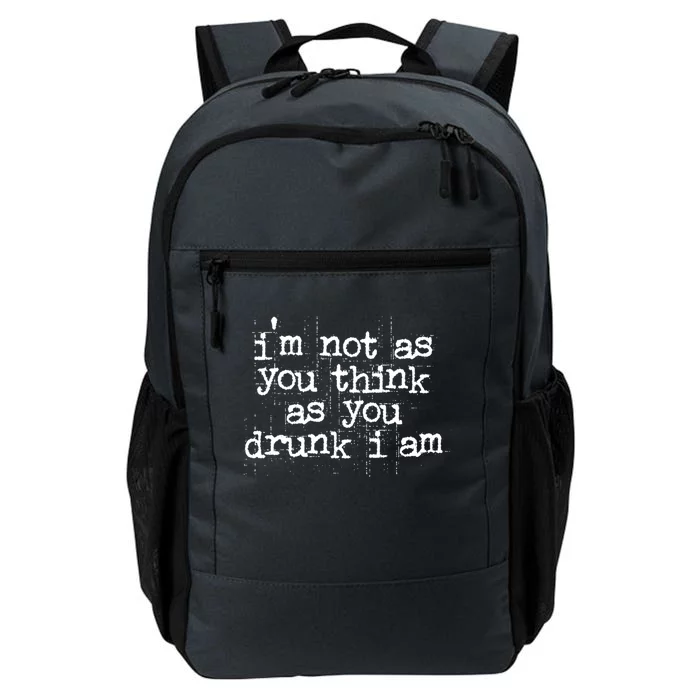 Im Not As You Think As You Drunk I Am Great Gift Daily Commute Backpack