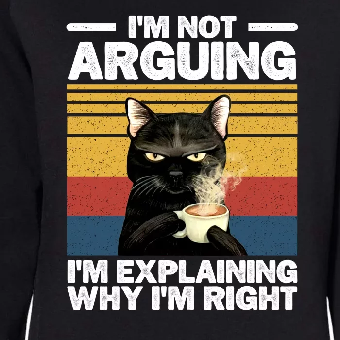 I'm Not Arguing I'm Explaining Why I'm Right Funny Cat Womens California Wash Sweatshirt