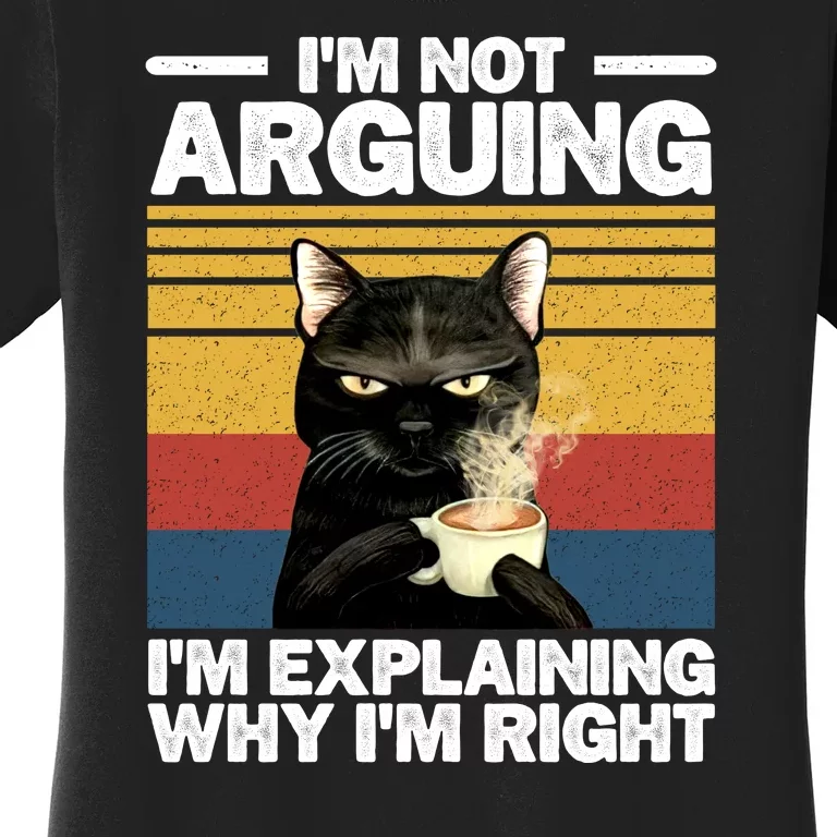 I'm Not Arguing I'm Explaining Why I'm Right Funny Cat Women's T-Shirt