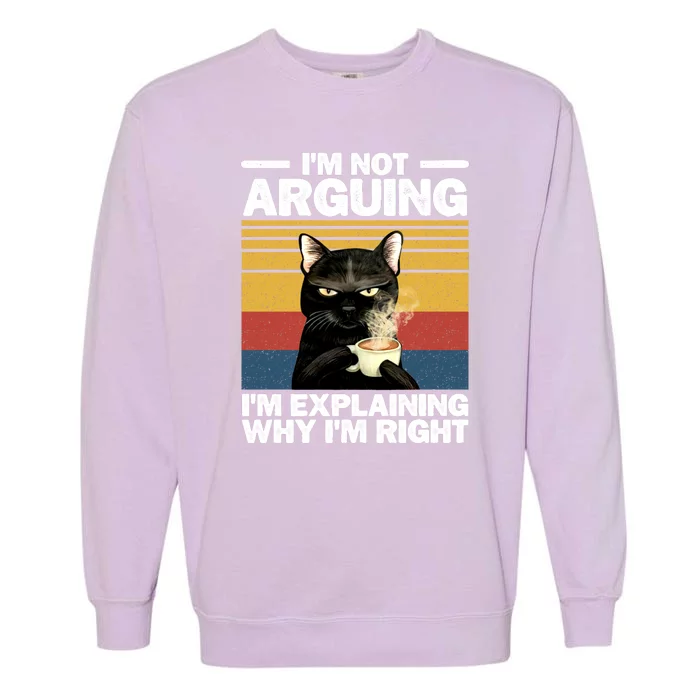 I'm Not Arguing I'm Explaining Why I'm Right Funny Cat Garment-Dyed Sweatshirt