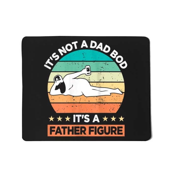 ItS Not A Dad Bod ItS A Father Figure Mousepad