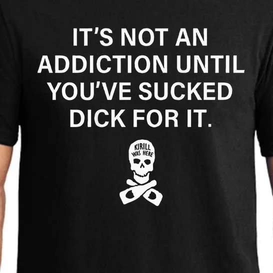 ItS Not An Addiction Until YouVe Sucked (On Back) Pajama Set