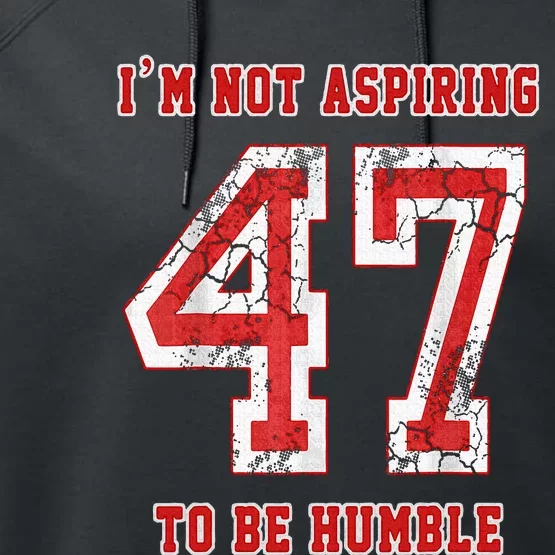 IM Not Aspiring To Be Humble Kamala Harris 47 Performance Fleece Hoodie