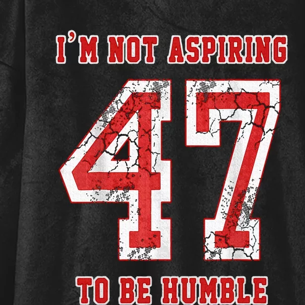 IM Not Aspiring To Be Humble Kamala Harris 47 Hooded Wearable Blanket