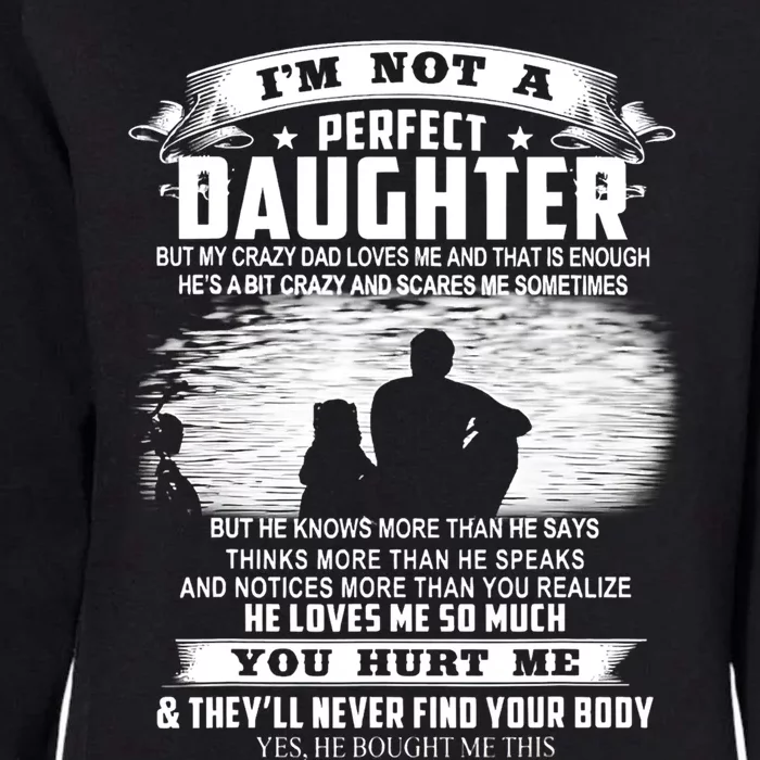 I'm Not A Perfect Daughter But My Crazy Dad Loves Me Cool Gift Womens California Wash Sweatshirt