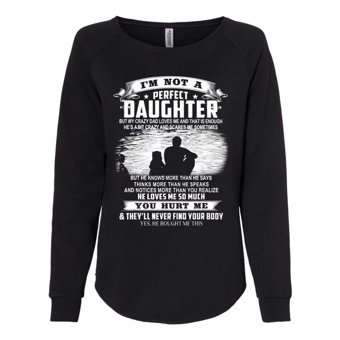 I'm Not A Perfect Daughter But My Crazy Dad Loves Me Cool Gift Womens California Wash Sweatshirt