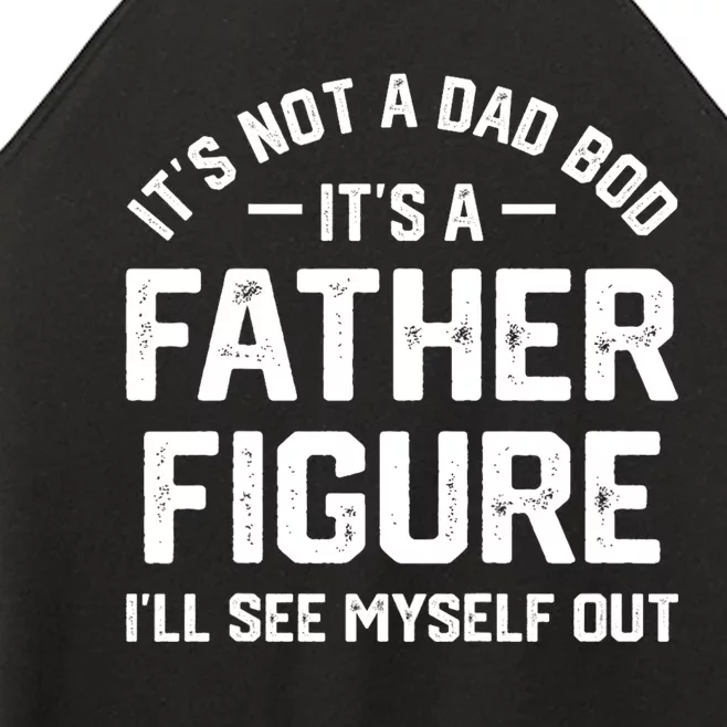 ItS Not A Dad Bod ItS A Father Figure ILl See Myself Out Women’s Perfect Tri Rocker Tank