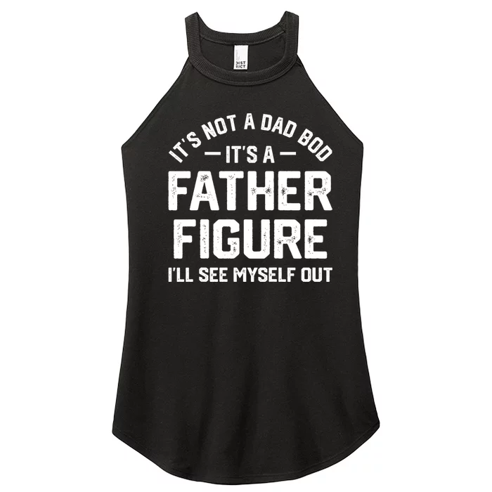 ItS Not A Dad Bod ItS A Father Figure ILl See Myself Out Women’s Perfect Tri Rocker Tank