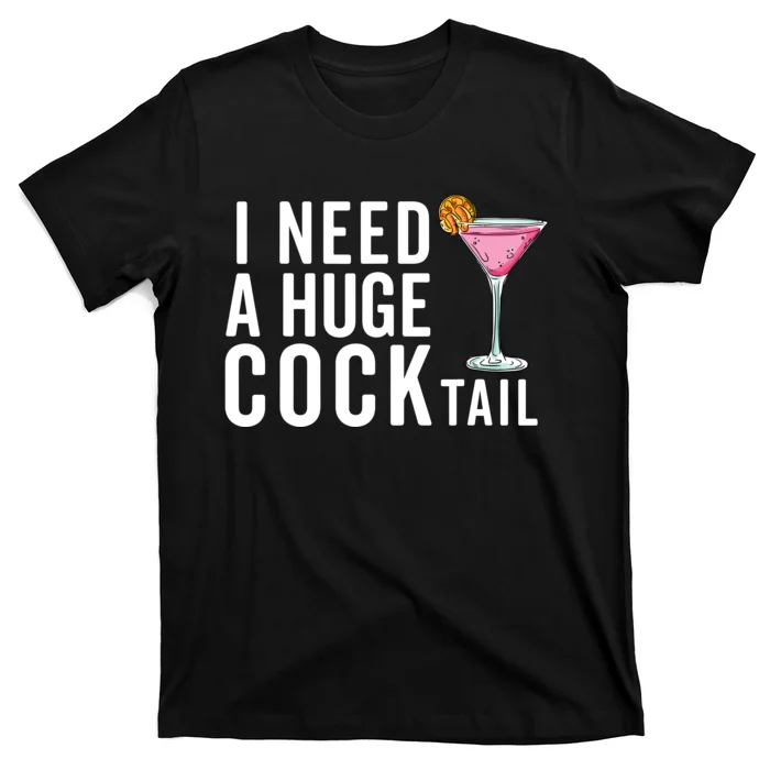 I Need A Huge Cocktail Funny Adult Humor Drinking T-Shirt