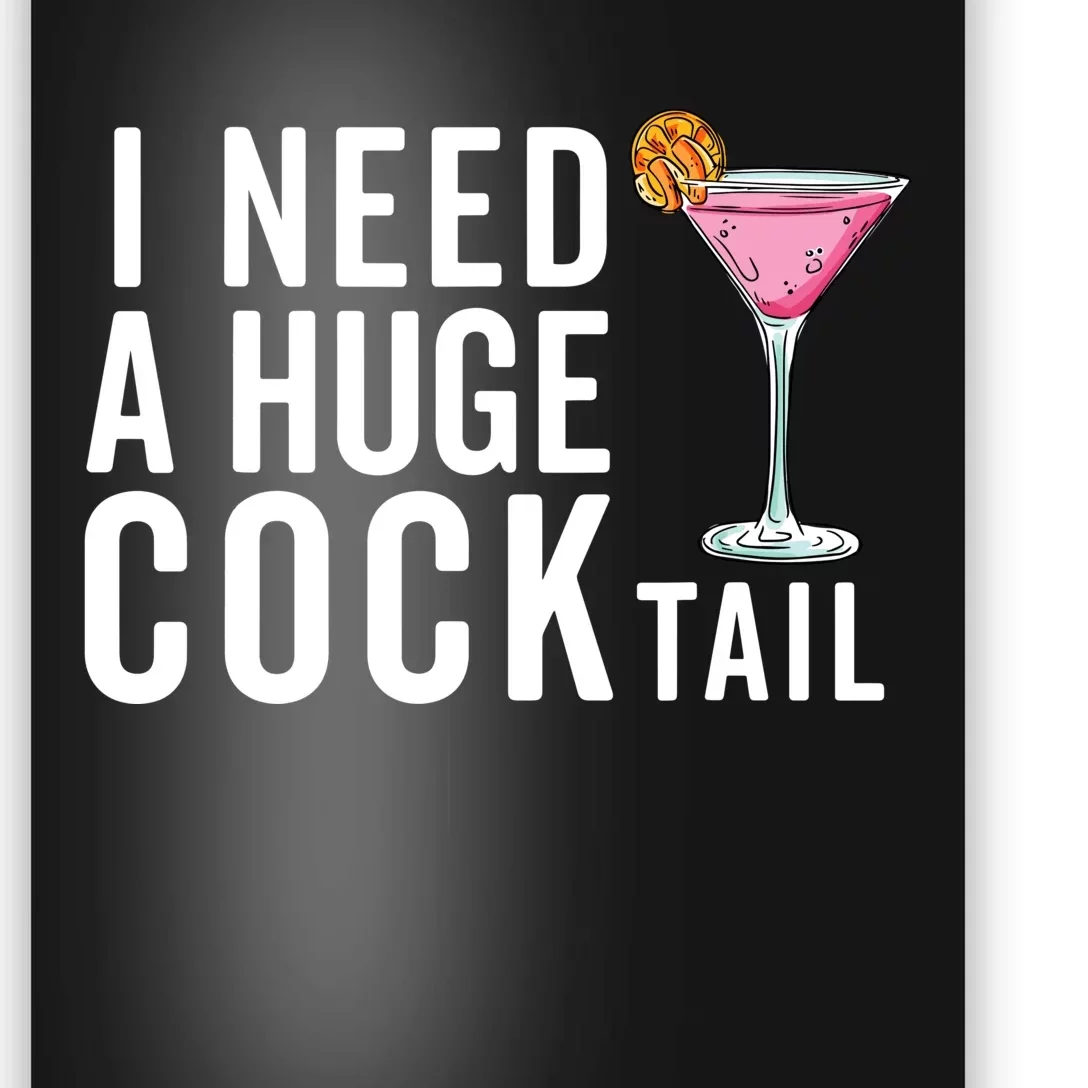 I Need A Huge Cocktail Funny Adult Humor Drinking Poster