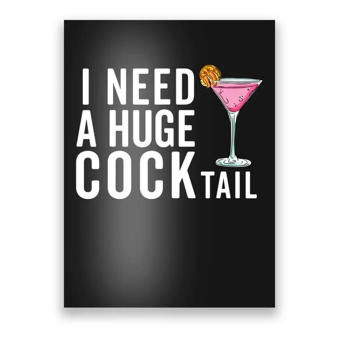 I Need A Huge Cocktail Funny Adult Humor Drinking Poster