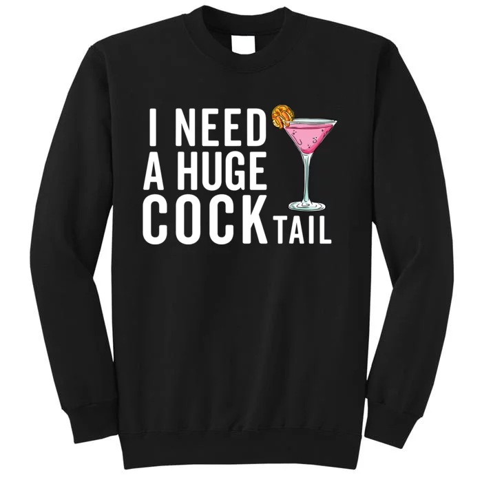 I Need A Huge Cocktail Funny Adult Humor Drinking Tall Sweatshirt