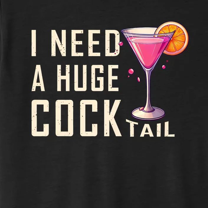 I Need A Huge Cocktail Funny Adult Humor Drinking ChromaSoft Performance T-Shirt