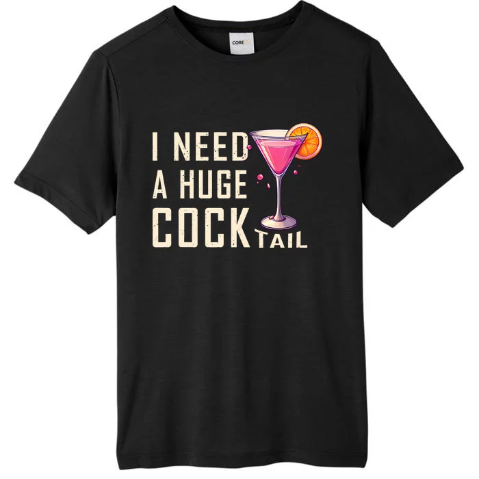 I Need A Huge Cocktail Funny Adult Humor Drinking ChromaSoft Performance T-Shirt