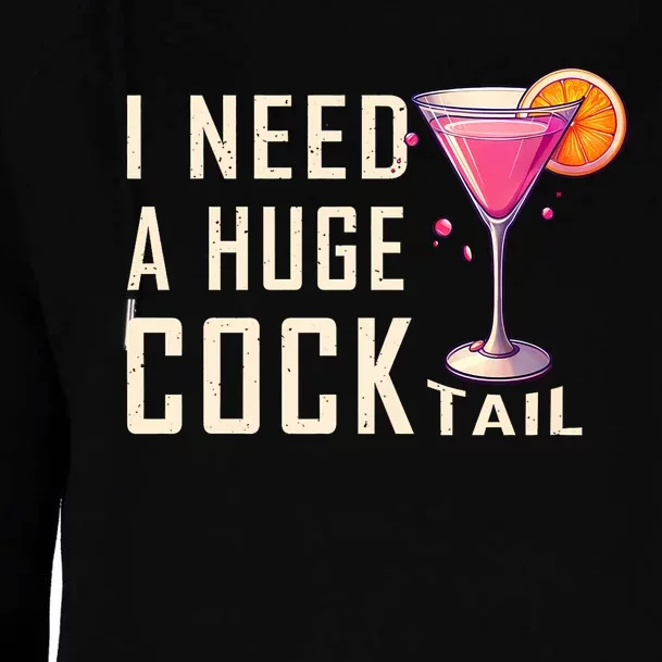 I Need A Huge Cocktail Funny Adult Humor Drinking Womens Funnel Neck Pullover Hood