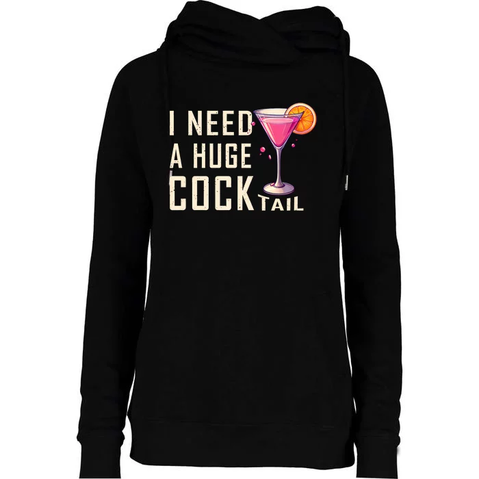 I Need A Huge Cocktail Funny Adult Humor Drinking Womens Funnel Neck Pullover Hood