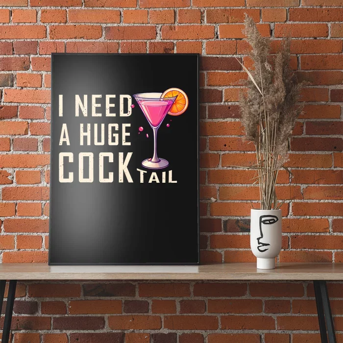 I Need A Huge Cocktail Funny Adult Humor Drinking Poster