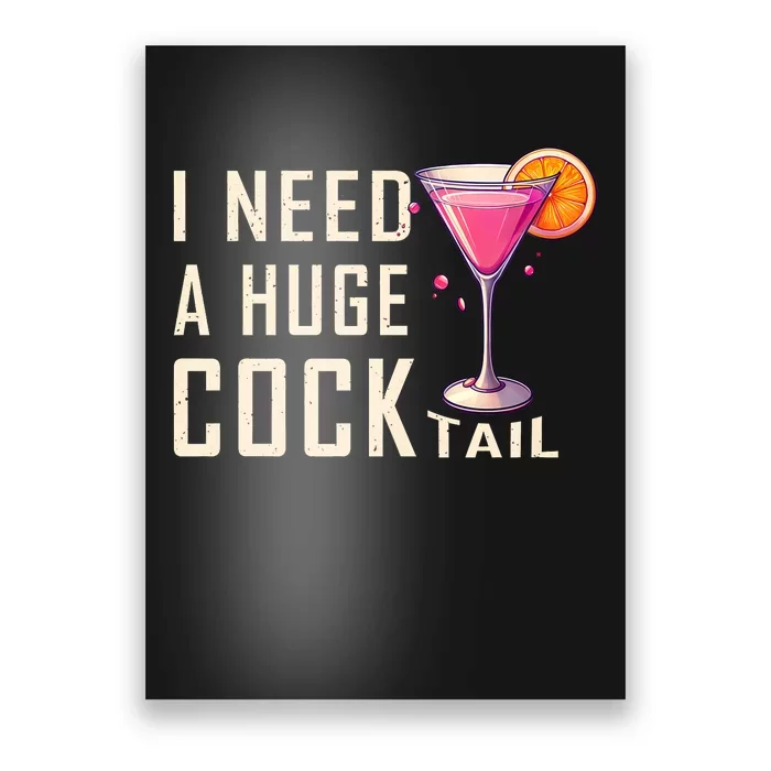 I Need A Huge Cocktail Funny Adult Humor Drinking Poster