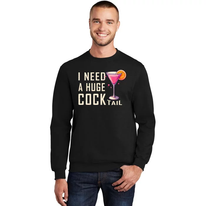 I Need A Huge Cocktail Funny Adult Humor Drinking Tall Sweatshirt