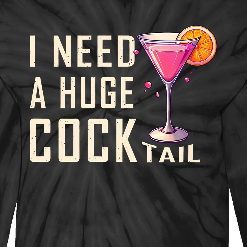 I Need A Huge Cocktail Funny Adult Humor Drinking Tie-Dye Long Sleeve Shirt