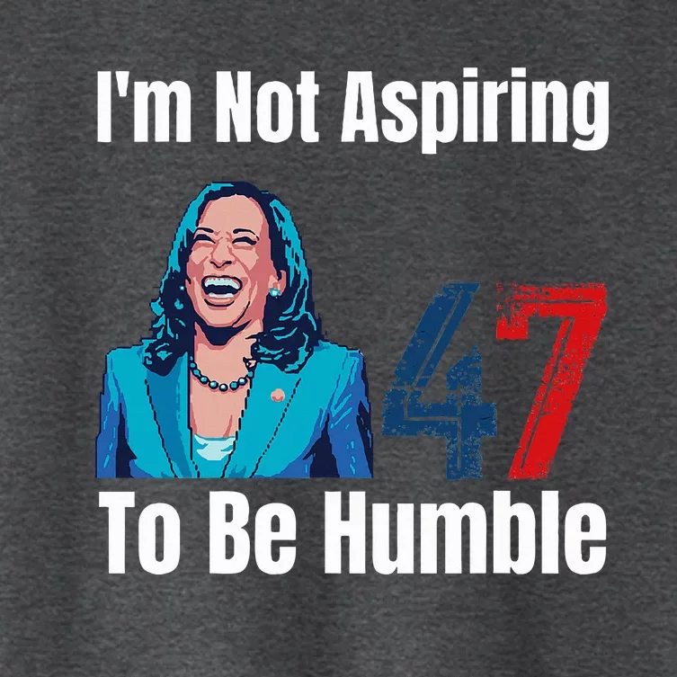 IM Not Aspiring To Be Humble Kamala Harris 47 Women's Crop Top Tee