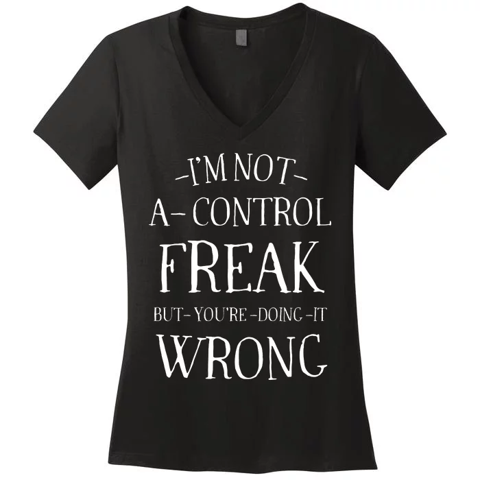 I’M Not A Control Freak But YouRe Doing It Wrong Women's V-Neck T-Shirt