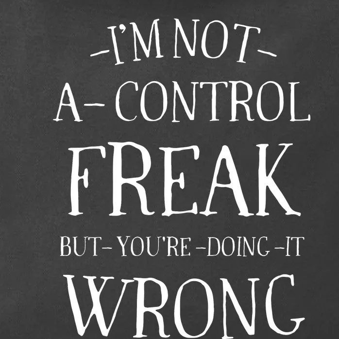 I’M Not A Control Freak But YouRe Doing It Wrong Zip Tote Bag