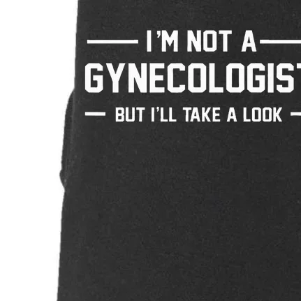 I’M Not A Gynecologist But I’Ll Take A Look Doggie 3-End Fleece Hoodie