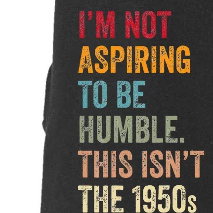 I’M Not Aspiring To Be Humble. This Isn’T The 1950s. Doggie 3-End Fleece Hoodie