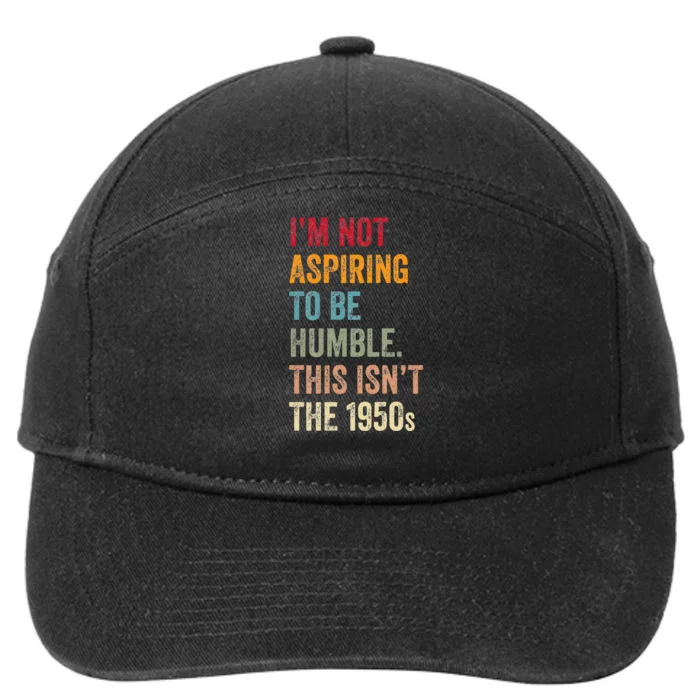 I’M Not Aspiring To Be Humble. This Isn’T The 1950s. 7-Panel Snapback Hat