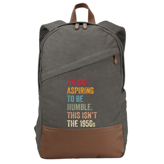 I’M Not Aspiring To Be Humble. This Isn’T The 1950s. Cotton Canvas Backpack